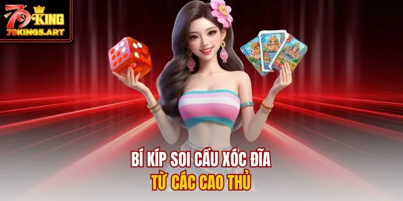 Soi Cầu Xóc Đĩa Là Gì? Chiến Thuật Dự Đoán Đỉnh Cao 2025