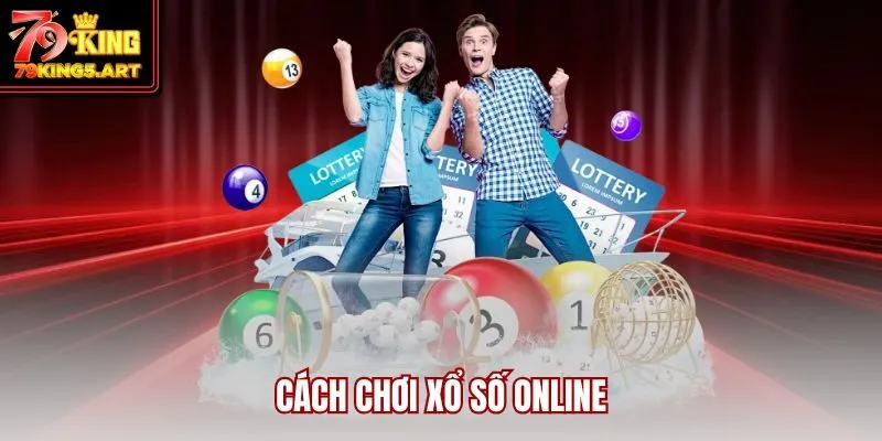 Cách Chơi Xổ Số Online: Chinh Phục Số May Mắn Cùng 79KING