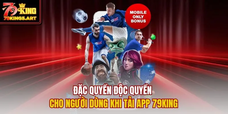 Tải App 79KING - Mang Cả Thế Giới Cá Cược Vào Lòng Bàn Tay